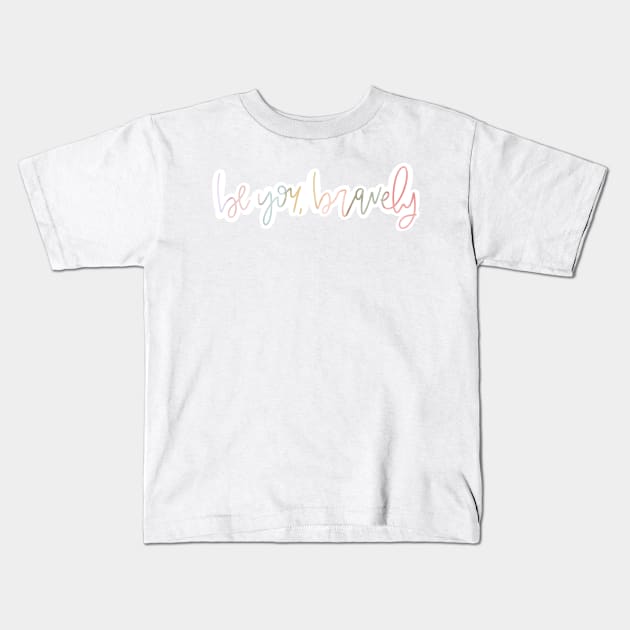 Be You Bravely Kids T-Shirt by missannagray